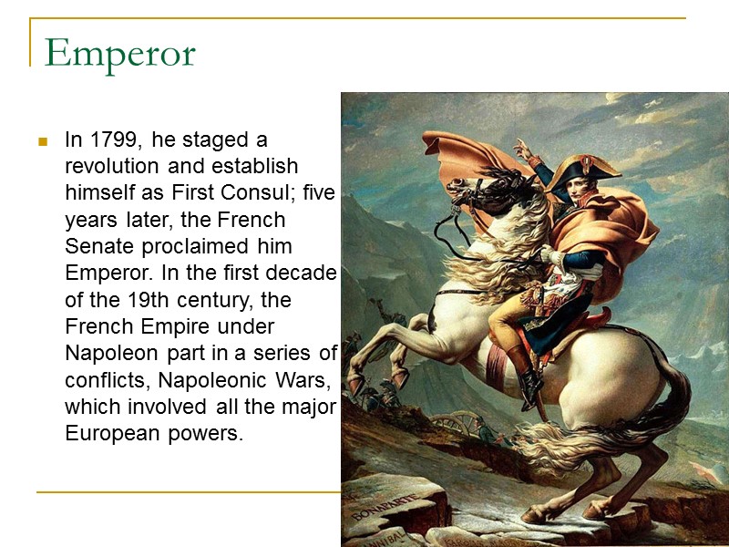 Emperor In 1799, he staged a revolution and establish himself as First Consul; five